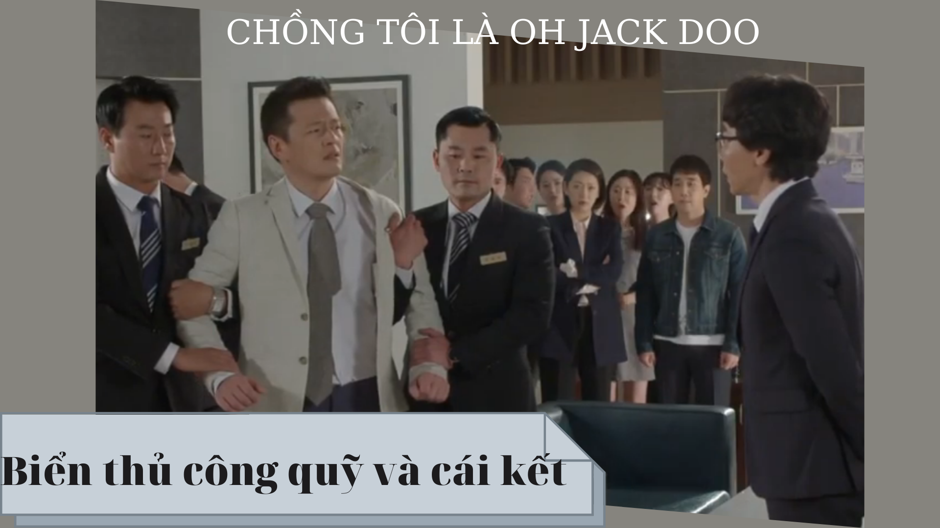Tập 30- PhimChồng tôi là Oh Jack Doo: Biển thủ công quỹ và cái kết