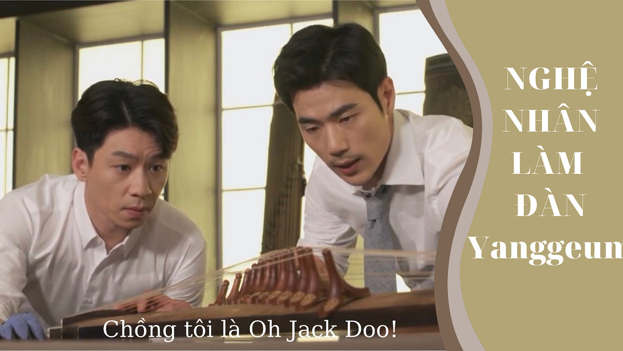 Tập 31- PhimChồng tôi là Oh Jack Doo: Nghệ nhân làm đàn Yanggeum